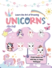 Image for Learn the Art of Drawing Unicorns : Create Unicorn Art with Easy-to-Follow Techniques!