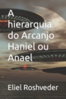 Image for A hierarquia do Arcanjo Haniel ou Anael