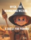 Image for Wyck, The Wandering Wizard A Quest for Powers : Bedtime story for ages 3-8