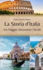 Image for La Storia d&#39;Italia : Un Viaggio Attraverso i Secoli