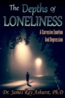 Image for Lonliness : The Depths of Lonliness, a Corrosive Emotion and Depression