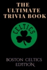 Image for The Ultimate Trivia Book : - Boston Celtics Edition: All You Need To Know About Boston Celtics