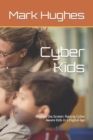 Image for Cyber Kids : Beyond the Screen: Raising Cyber Aware Kids in a Digital Age