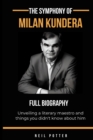 Image for The symphony of Milan Kundera : Unveiling a literary maestro and things you didn&#39;t know about him