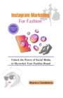 Image for Instagram Marketing for Fashion : Unlock the Power of Social Media to Skyrocket Your Fashion Brand