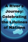 Image for A River&#39;s Journey : Celebrating the Lifelines of Nations