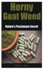 Image for Horny Goat Weed : Nature&#39;s Passionate Secret