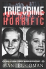 Image for True Crime Horrific Episodes 6 : Dark, disturbing stories of murder and Disapprance.