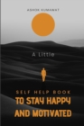Image for A Little Self Help Book to Stay Happy and Motivated