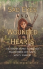 Image for Sad Eyes And Wounded Hearts : The trauma meant to kill her transformed her into a mighty warrior