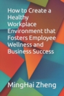 Image for How to Create a Healthy Workplace Environment that Fosters Employee Wellness and Business Success