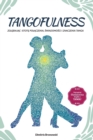 Image for Tangofulness : Zglebiajac istote polaczenia, swiadomosci i znaczenia tanga
