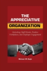 Image for The Appreciative organization : Unlocking Staff Morale, Positive Workplaces, and Employee Engagement