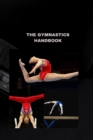 Image for The Gymnastics Handbook : A Comprehensive Guide to Perfect Your Skills