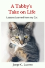 Image for A Tabby&#39;s Take on Life : Lessons learned from my cat