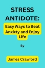 Image for Stress Antidote : Easy Ways to Beat Anxiety and Enjoy Life by James Crawford