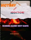 Image for Victory Over Addictions : Warring Against Dirty Habits!