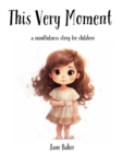 Image for This Very Moment : A Mindfulness Story for Children
