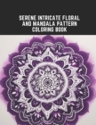 Image for Serene Intricate Floral and Mandala Pattern Coloring Book : Calming Designs to Encourage Inner Peace