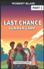 Image for Last Chance Summer Camp Part 1 : a Young Adult Story about a Camp for Troubled Teens
