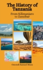 Image for The History of Tanzania : From Kilimanjaro to Zanzibar