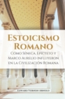 Image for Estoicismo romano : C?mo S?neca, Epicteto y Marco Aurelio influyeron en la civilizaci?n romana