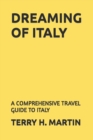 Image for Dreaming Italy : A Comprehensive Travel Guide to Italy