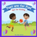 Image for Feet Are For Fun Not For Kicking : Stopping Toddlers From Kicking Book