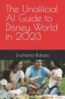 Image for The Unofficial AI Guide to Disney World in 2023