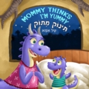 Image for Mommy Thinks I&#39;m Yummy, ????? ???? ?? ??? : Children Bedtime Picture Books: Hebrew / English