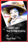 Image for It&#39;s Only A Cigarette! Live and Learn How To Stop Smoking