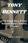 Image for &quot;The Untold Story of Tony Bennett : Music&#39;s Timeless Crooner&quot;