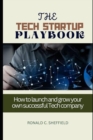 Image for The Tech Startup Playbook : How to launch and grow your own successful Tech company