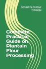 Image for Complete Practical Guide on Plantain Flour Processing
