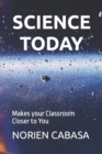 Image for Science Today : Makes your Classroom Closer to You