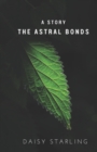 Image for The Astral Bonds : A Story