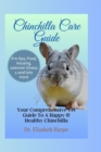 Image for Chinchilla Care Guide : Your Comprehensive Vet Guide To A Happy &amp; Healthy Chinchilla