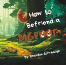 Image for How to Befriend a Bigfoot