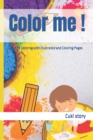 Image for Color me ! : Learn by Coloring with Illustrated and Coloring Pages