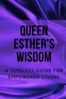 Image for Queen Esther&#39;s Wisdom : A Timeless Guide for Empowered Living