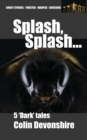 Image for Splash, Splash... : Dark Short Stories