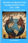 Image for Devoiler Les Mysteres Des Voyages De Marco Polo 1271 - 1295 : Faire Le Pont Entre L&#39;est Et L&#39;ouest