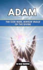 Image for Adam : The God-Man, Mirror Image of the Divine