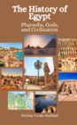 Image for The History of Egypt : Pharaohs, Gods, and Civilization