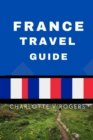Image for France Travel Guide : This book contains all the information you need for a trip to France