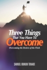 Image for Three Things that You Have to Overcome : Overcoming the Desires of the Flesh