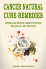 Image for Cancer Natural Cure Remedies : Lifestyle and Diet for Cancer Prevention, Management and Treatment