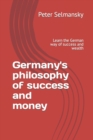 Image for Germany&#39;s philosophy of success and money : Learn the German way of success and wealth