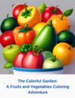 Image for The Colorful Garden : A Fruits and Vegetables Coloring Adventure