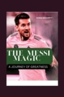 Image for The Messi Magic : A Journey of Greatness